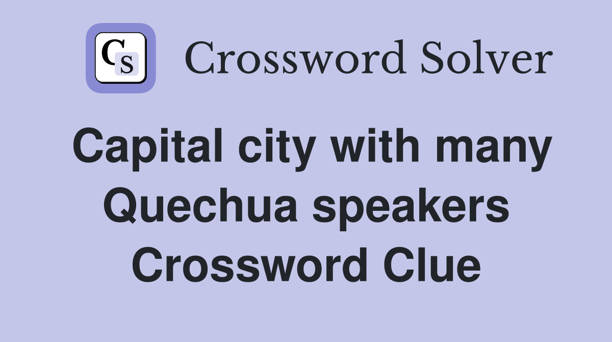 Capital city with many Quechua speakers Crossword Clue Answers